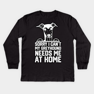 sorry i can't my Greyhound needs me at home Kids Long Sleeve T-Shirt